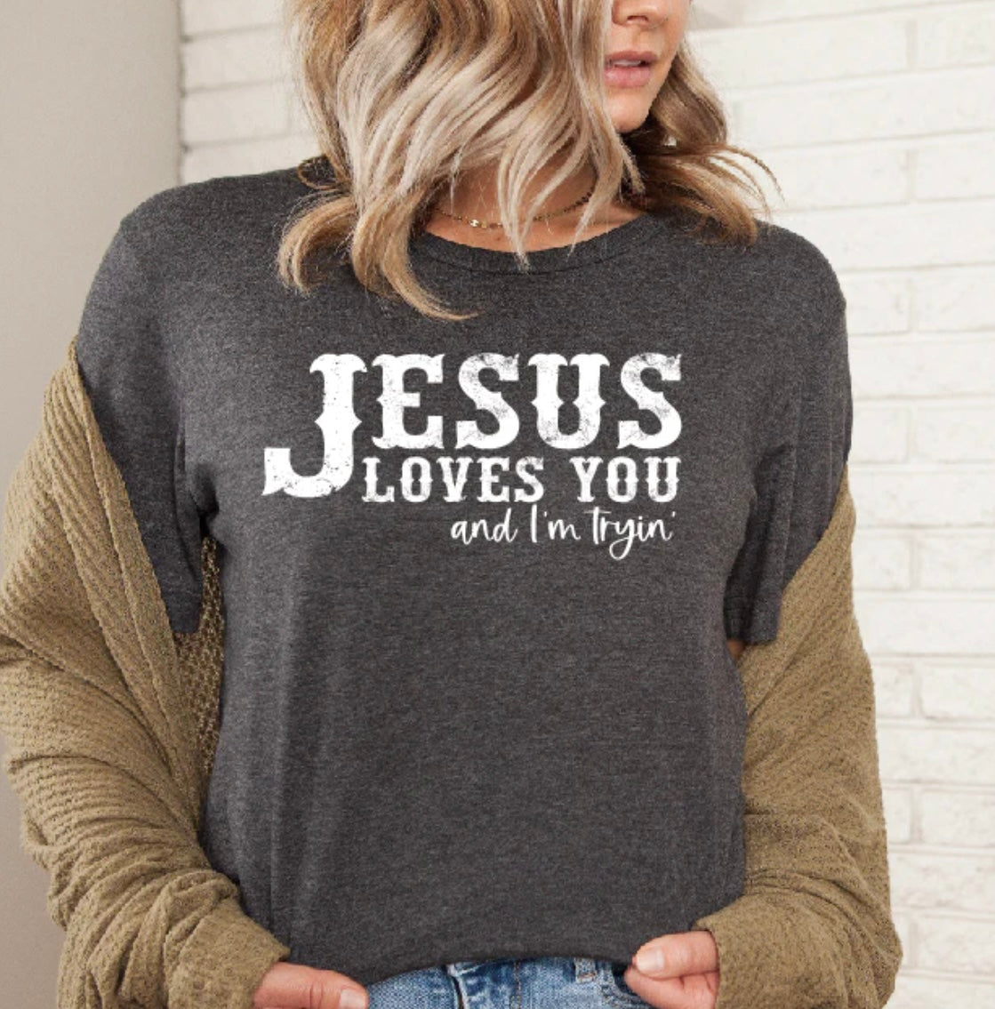 Jesus Loves You And I’m Trying T-Shirt